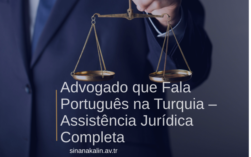Advogado que Fala Português na Turquia – Assistência Jurídica Completa