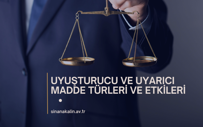UYUŞTURUCU VE UYARICI MADDE TÜRLERİ VE ETKİLERİ