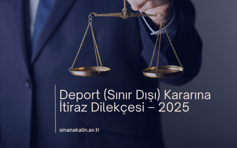 Deport (Sınır Dışı) Kararına İtiraz Dilekçesi – 2025