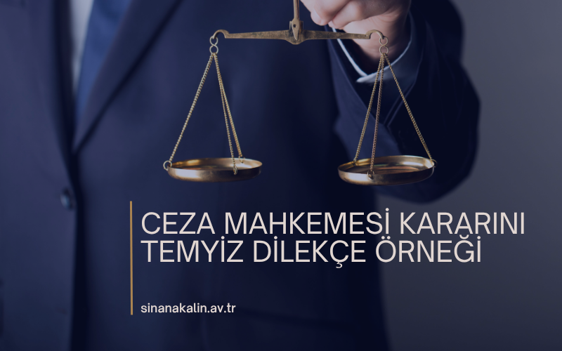 CEZA MAHKEMESİ KARARINI TEMYİZ DİLEKÇE ÖRNEĞİ
