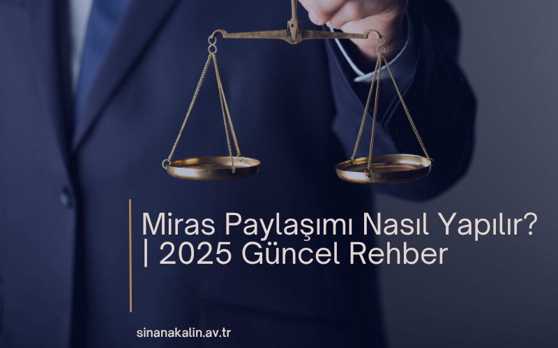 Miras Paylaşımı Nasıl Yapılır? | 2025 Güncel Rehber