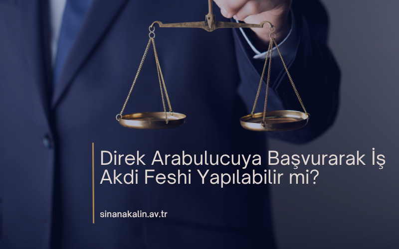 Direkt Arabulucuya Başvurarak İş Akdi Feshi Yapılabilir mi?