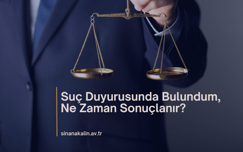 Suç Duyurusunda Bulundum, Ne Zaman Sonuçlanır?
