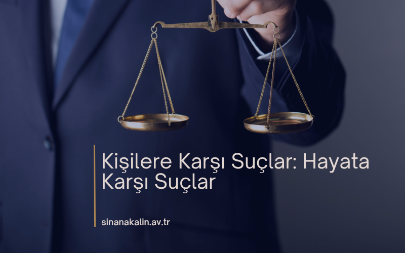 Kişilere Karşı Suçlar: Hayata Karşı Suçlar