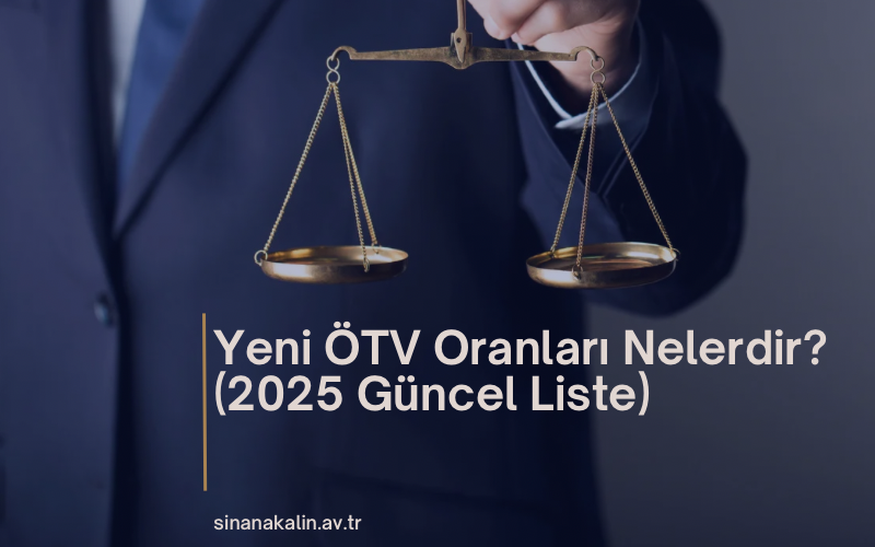 Yeni ÖTV Oranları Nelerdir? (2025 Güncel Liste)