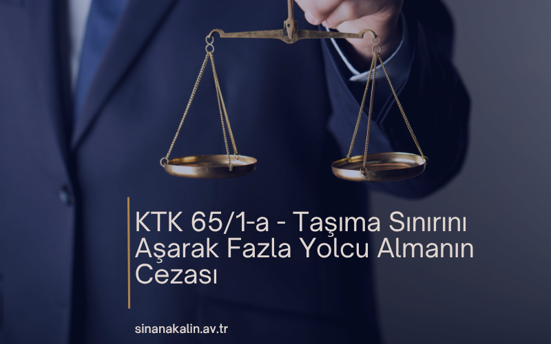 KTK 65/1-a - Taşıma Sınırını Aşarak Fazla Yolcu Almanın Cezası