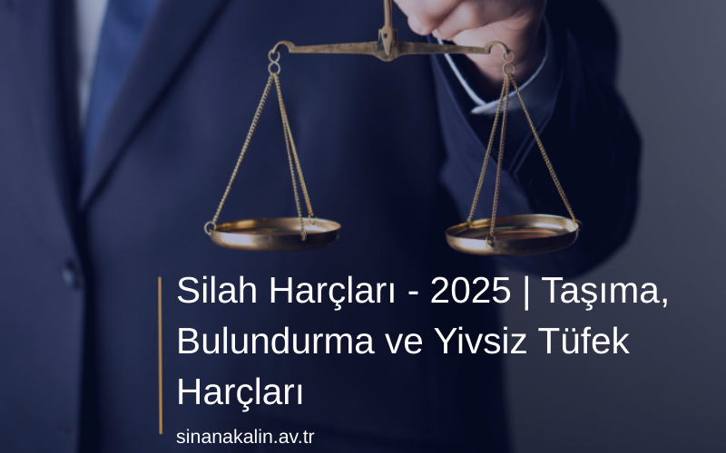 Silah Harçları - 2025 | Taşıma, Bulundurma ve Yivsiz Tüfek Harçları