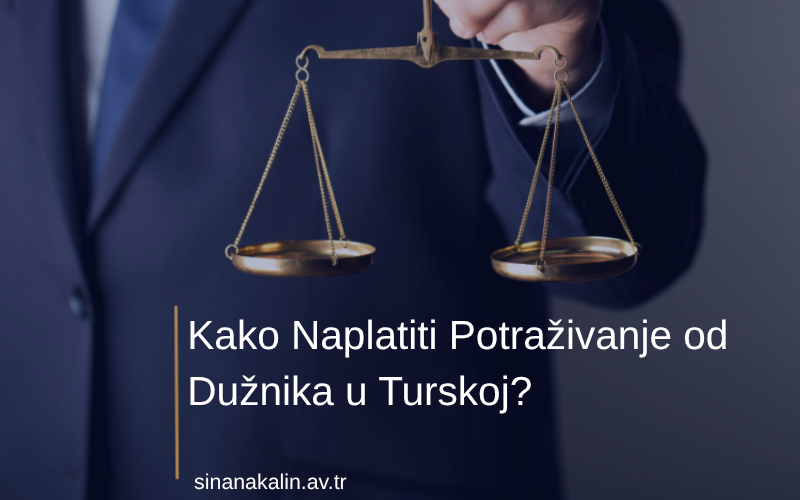 Kako Naplatiti Potraživanje od Dužnika u Turskoj?