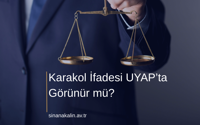 Karakol İfadesi UYAP’ta Görünür mü?