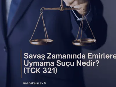 Savaş Zamanında Emirlere Uymama Suçu Nedir? (TCK 321)