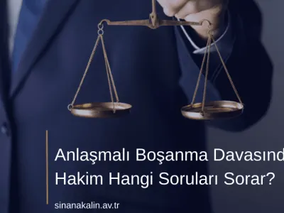 Anlaşmalı Boşanma Davasında Hakim Hangi Soruları Sorar?