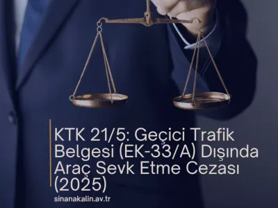 KTK 21/5: Geçici Trafik Belgesi (EK-33/A) Dışında Araç Sevk Etme Cezası