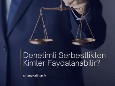 Denetimli Serbestlikten Kimler Faydalanabilir?