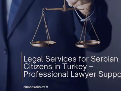 Legal Services for Serbian Citizens in Turkey – Professional Lawyer Support