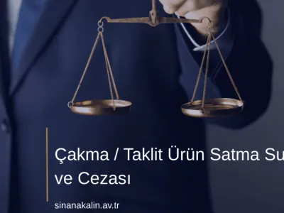 Çakma / Taklit Ürün Satma Suçu ve Cezası