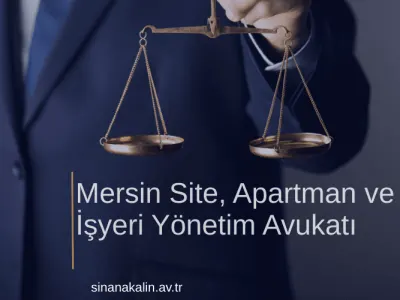 Mersin Site, Apartman ve İşyeri Yönetim Avukatı