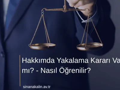 Hakkımda Yakalama Kararı Var mı? - Nasıl Öğrenilir?