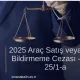 Araç Satış veya Devir Bildirmeme Cezası – KTK 25/1-a