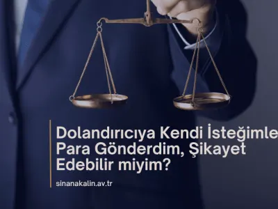 Dolandırıcıya Kendi İsteğimle Para Gönderdim, Şikayet Edebilir miyim?