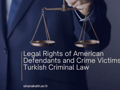 Legal Rights of American Defendants and Crime Victims in Turkish Criminal Law