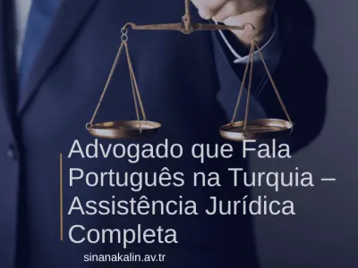 Advogado que Fala Português na Turquia – Assistência Jurídica Completa