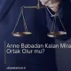 Anne Babadan Kalan Miras Eş Ortak Olur mu?