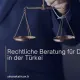 Rechtliche Beratung für Deutsche in der Türkei