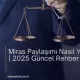 Miras Paylaşımı Nasıl Yapılır?