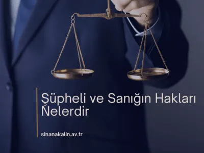 ŞÜPHELİ VE SANIĞIN HAKLARI NELERDİR