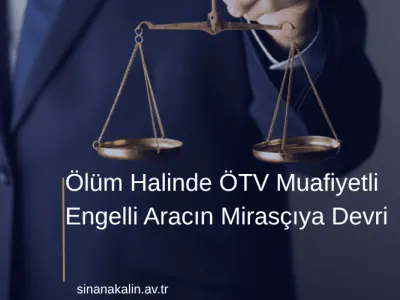 Ölüm Halinde ÖTV Muafiyetli Engelli Aracın Mirasçıya Devri
