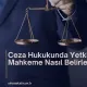 Ceza Hukukunda Yetkili Mahkeme Nasıl Belirlenir