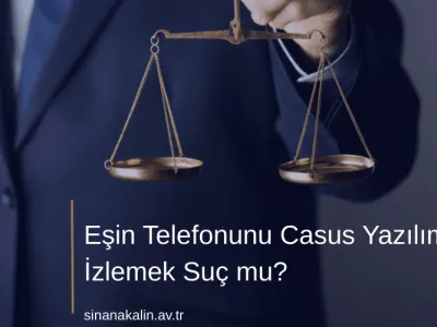 Eşin Telefonunu Casus Yazılımla İzlemek Suç mu?