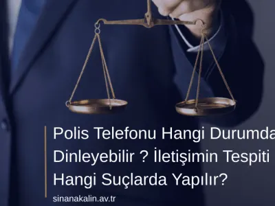 Polis Telefonu Hangi Durumda Dinleyebilir ? İletişimin Tespiti Hangi Suçlarda Yapılır?
