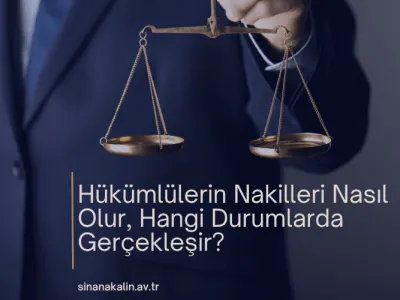 Hükümlülerin Nakilleri Nasıl Olur, Hangi Durumlarda Gerçekleşir?