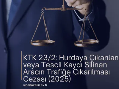 KTK 23/2: Hurdaya Çıkarılan veya Tescil Kaydı Silinen Aracın Trafiğe Çıkarılması Cezası