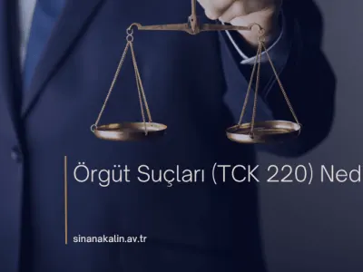 Örgüt Suçları (TCK 220) Nedir?