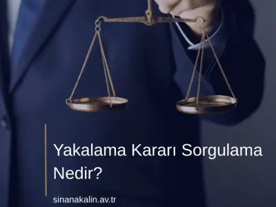 Yakalama Kararı Sorgulama Nedir?