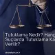 Tutuklama Nedir? Hangi Suçlarda Tutuklama Kararı Verilir?
