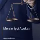 Mersin İşçi Avukatı
