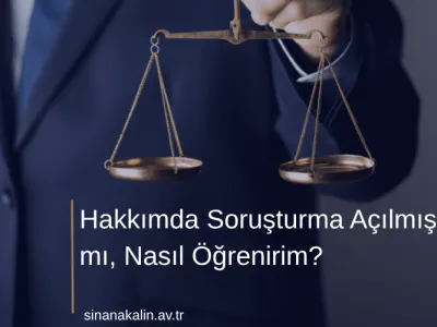 Hakkımda Soruşturma Açılmış mı, Nasıl Öğrenirim?