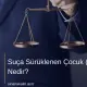 Suça Sürüklenen Çocuk (SSÇ) Nedir?