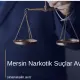 Mersin Narkotik Suçlar Avukatı