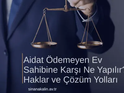 Aidat Ödemeyen Ev Sahibine Karşı Ne Yapılır? Haklar ve Çözüm Yolları