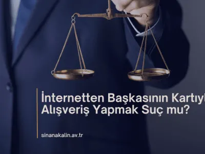 İnternetten Başkasının Kartıyla Alışveriş Yapmak Suç mu?