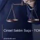 Cinsel Saldırı Suçu - TCK 102