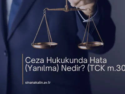 Ceza Hukukunda Hata (Yanılma) Nedir? (TCK m.30)