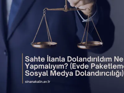 Sahte İlanla Dolandırıldım Ne Yapmalıyım? (Evde Paketleme, Sosyal Medya Dolandırıcılığı)
