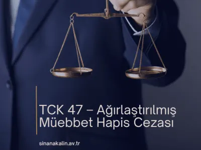 TCK 47 – Ağırlaştırılmış Müebbet Hapis Cezası