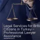 Legal Services for British Citizens in Turkey – Professional Lawyer Assistance