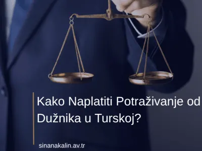 Kako Naplatiti Potraživanje od Dužnika u Turskoj?